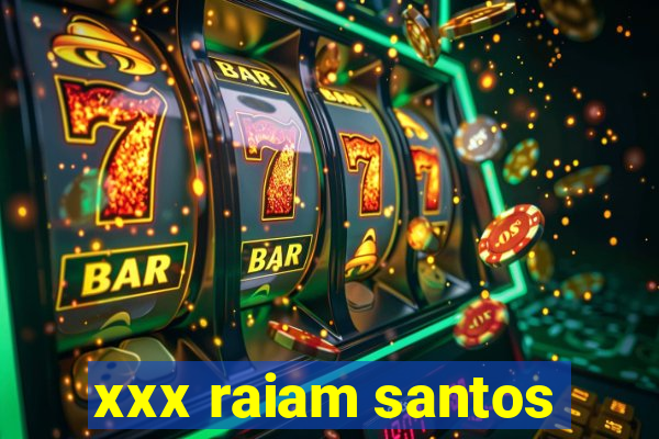 xxx raiam santos